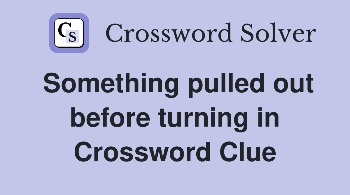 Something pulled out before turning in Crossword Clue
