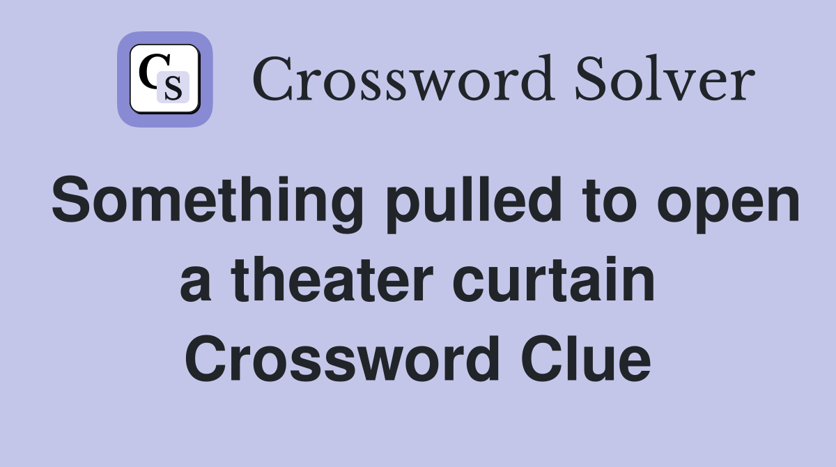Something pulled to open a theater curtain Crossword Clue