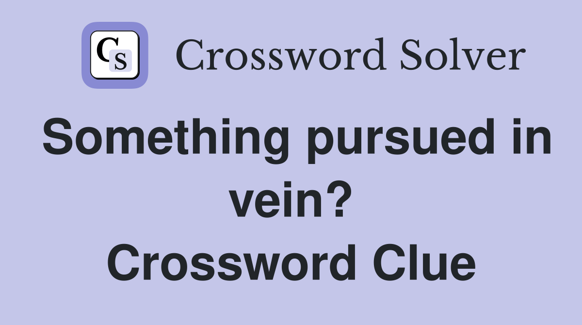 Something pursued in vein? Crossword Clue