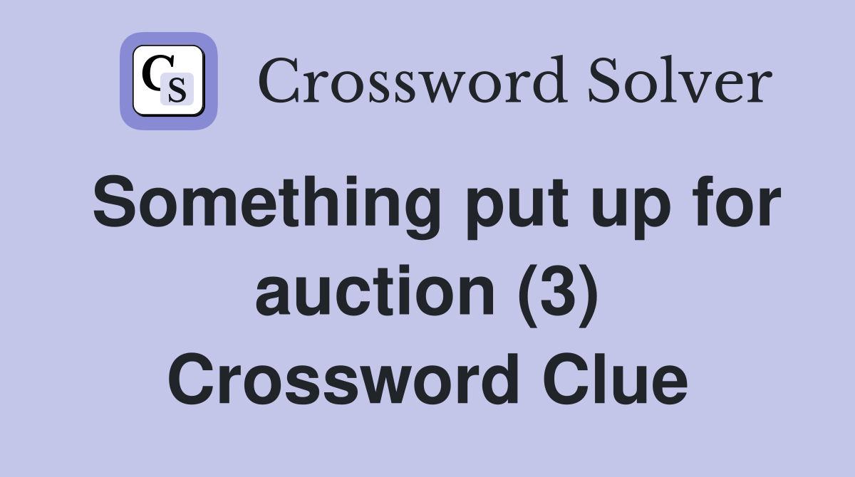 Something put up for auction (3) Crossword Clue