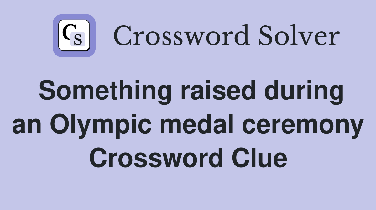 Something raised during an Olympic medal ceremony Crossword Clue