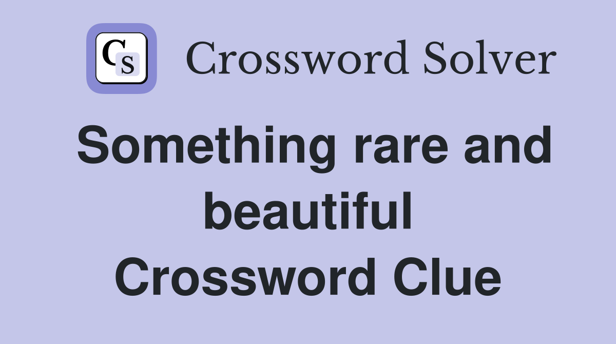 Something rare and beautiful Crossword Clue