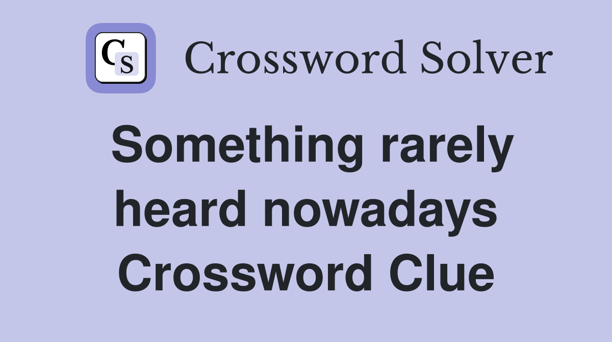 Something rarely heard nowadays Crossword Clue