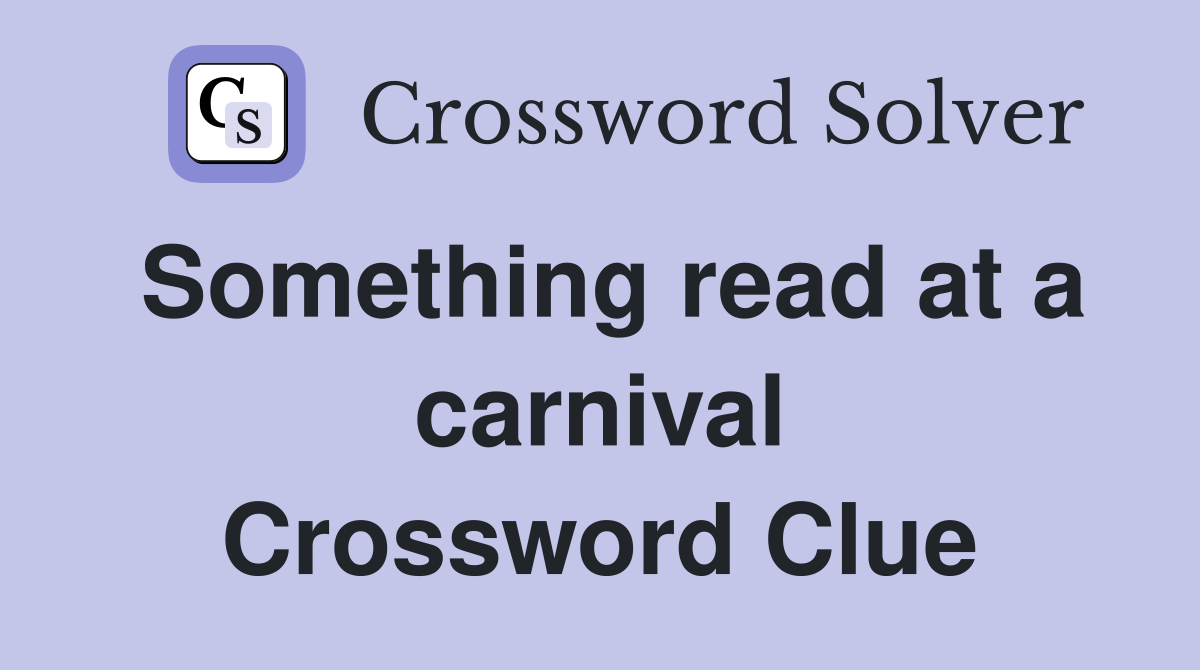 Something read at a carnival Crossword Clue