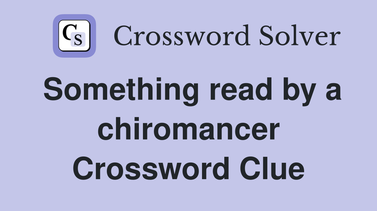 Something read by a chiromancer Crossword Clue