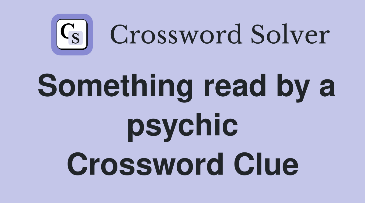 Something read by a psychic Crossword Clue