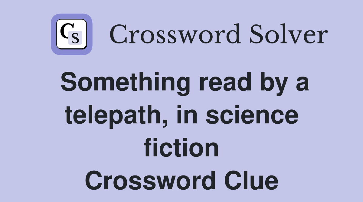 Something read by a telepath, in science fiction Crossword Clue