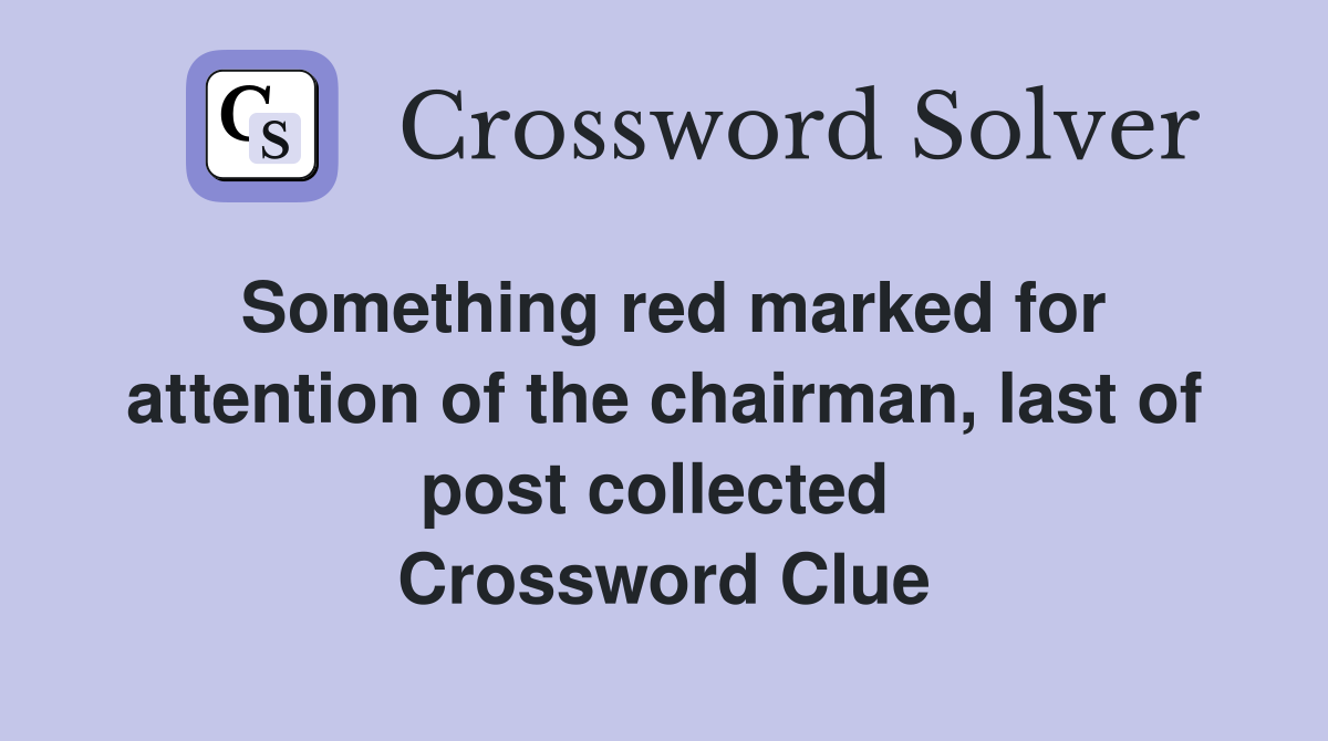 Something red marked for attention of the chairman, last of post collected  Crossword Clue