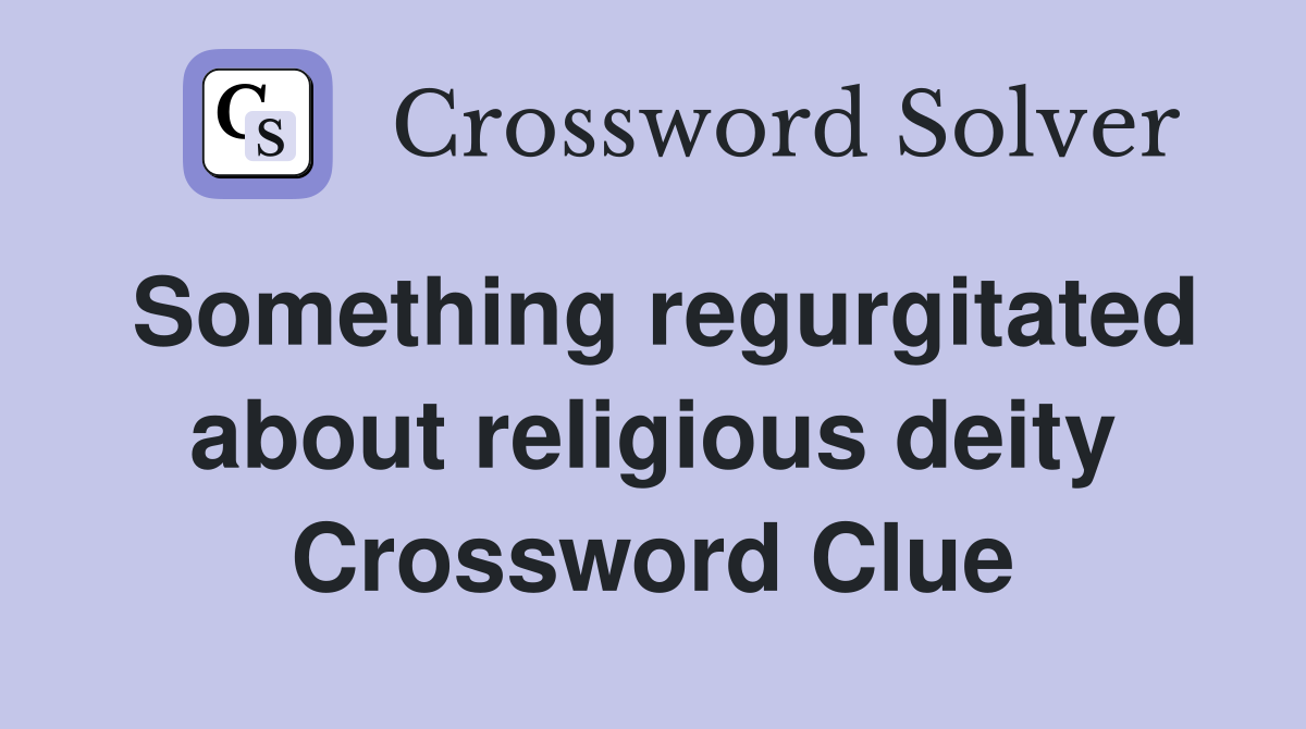 Something regurgitated about religious deity Crossword Clue