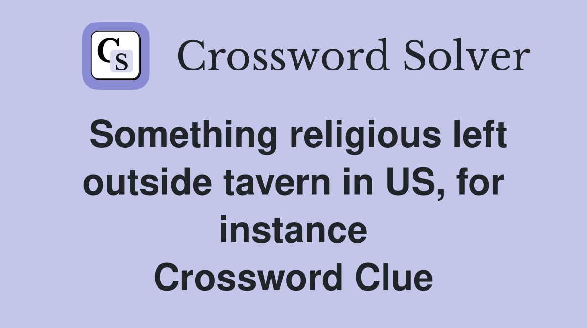 Something religious left outside tavern in US, for instance Crossword Clue