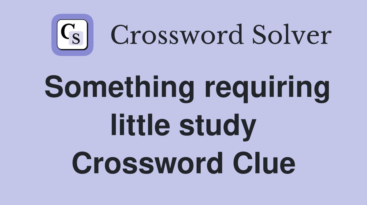 Something requiring little study Crossword Clue