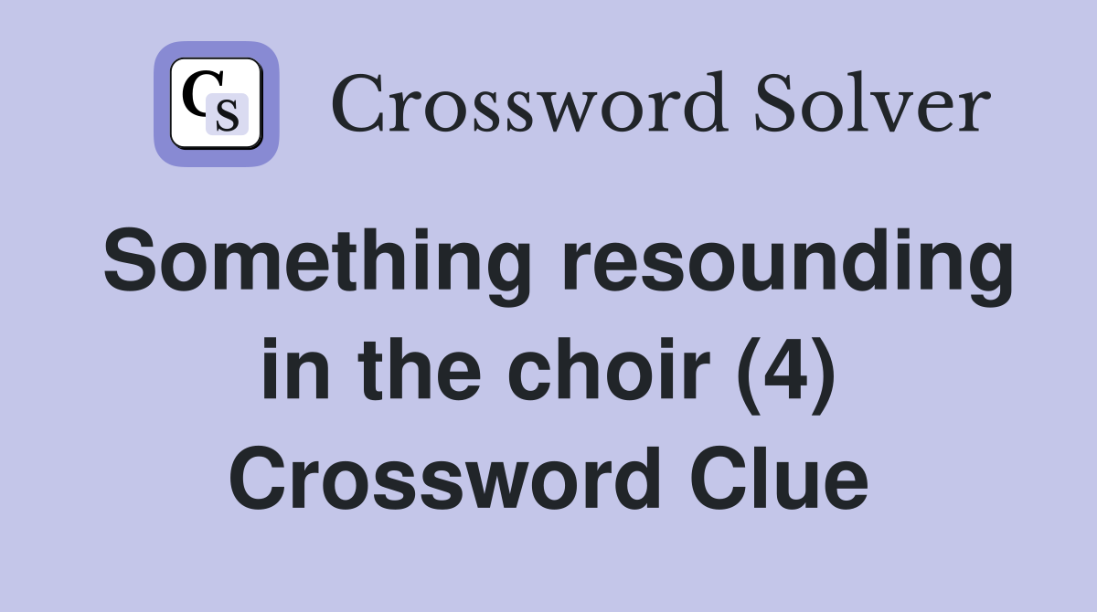 Something resounding in the choir (4) Crossword Clue