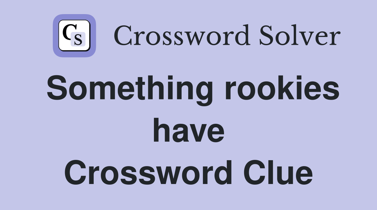 Something rookies have Crossword Clue