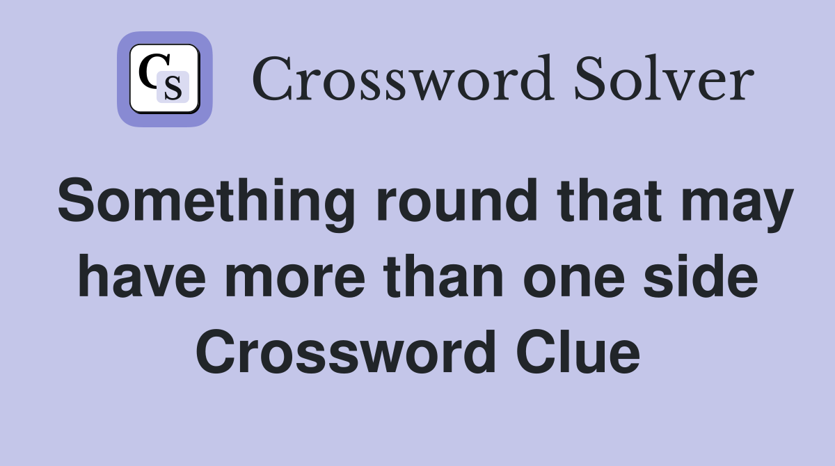 Something round that may have more than one side Crossword Clue