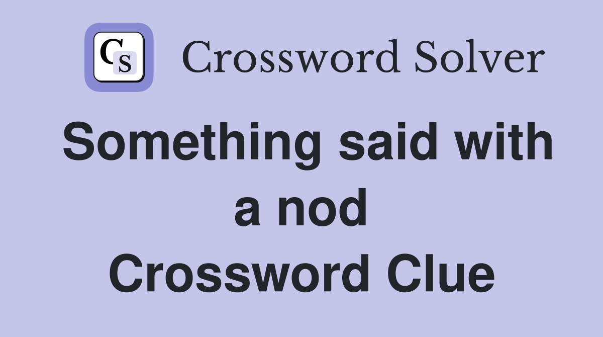 Something said with a nod Crossword Clue