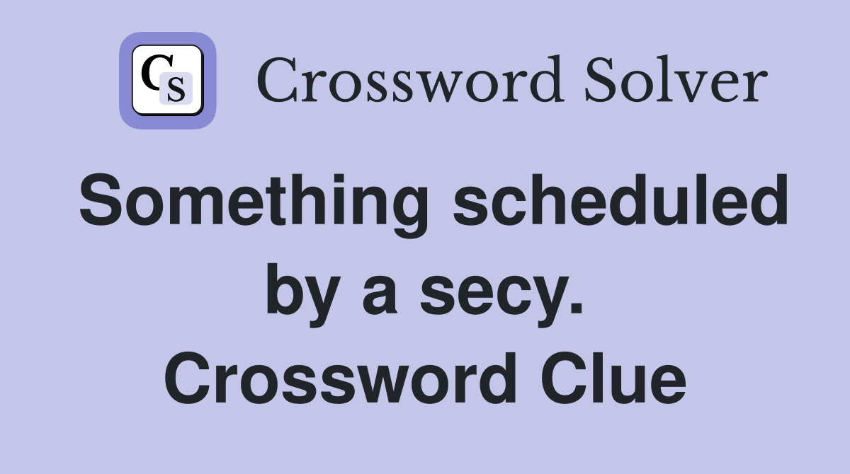 Something scheduled by a secy. Crossword Clue