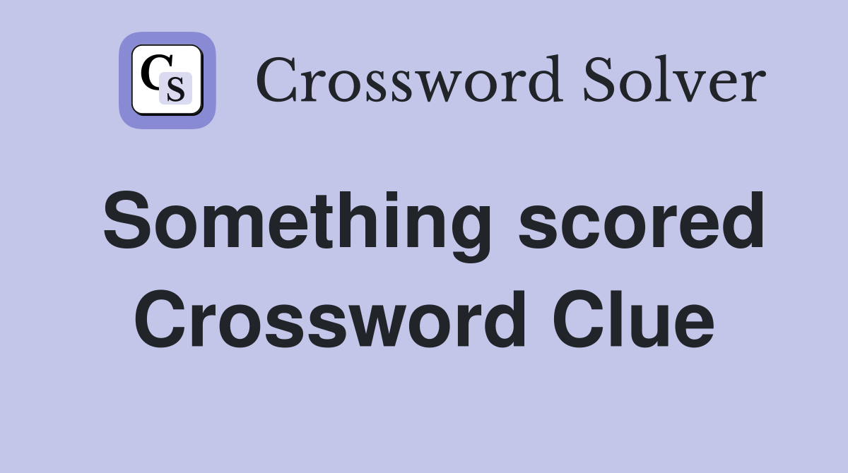 Something scored Crossword Clue