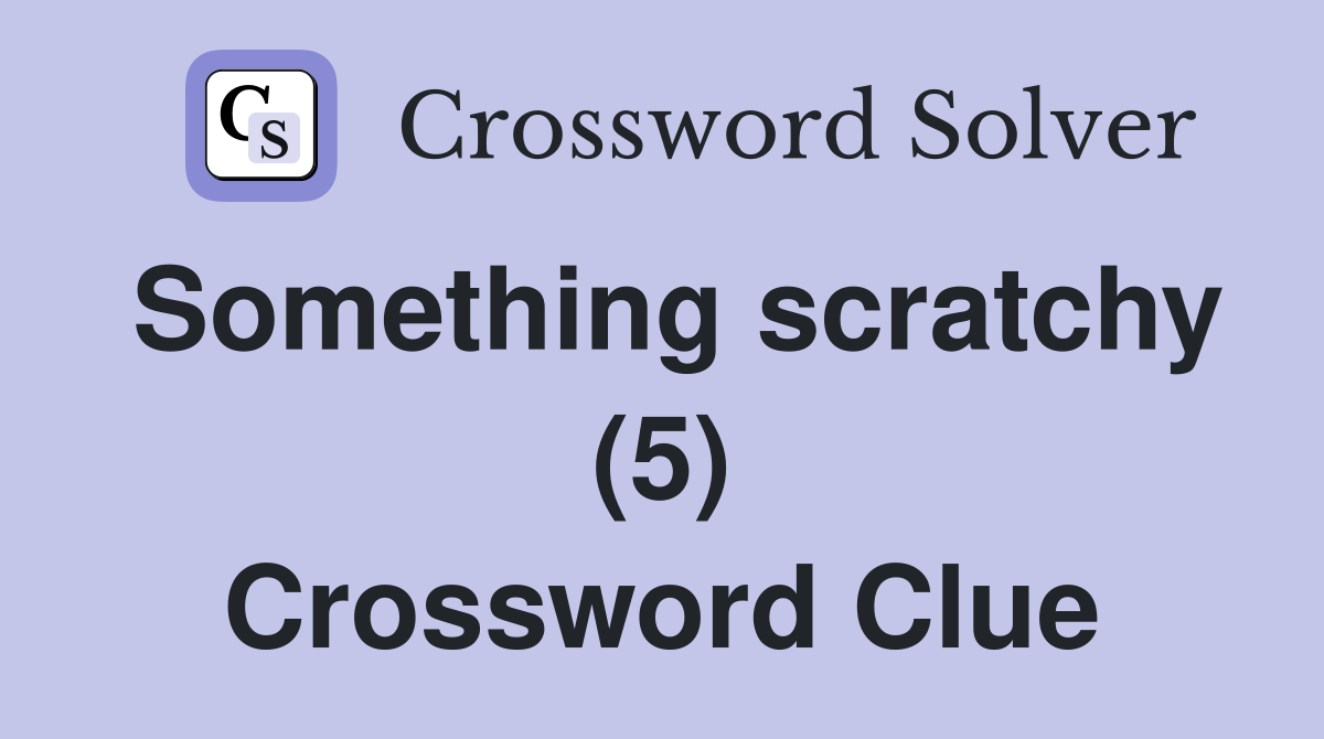 Something scratchy (5) Crossword Clue