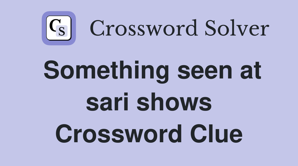 Something seen at sari shows Crossword Clue