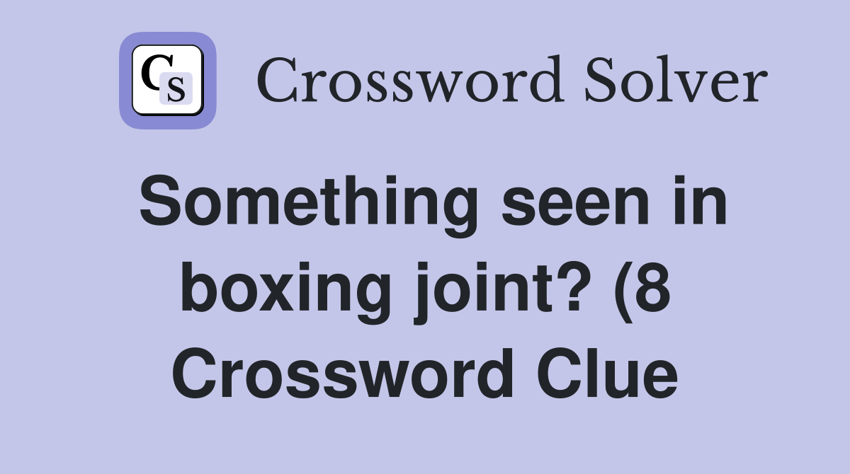 Something seen in boxing joint? (8) Crossword Clue Answers Something seen in boxing joint? (8) Crossword Clue Answers