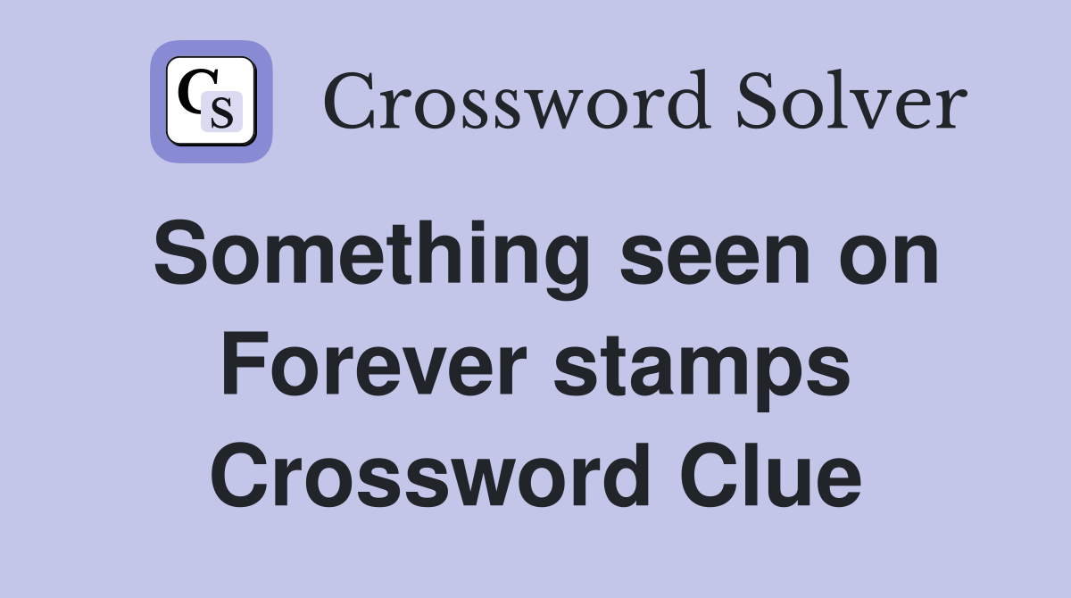 Something seen on Forever stamps Crossword Clue