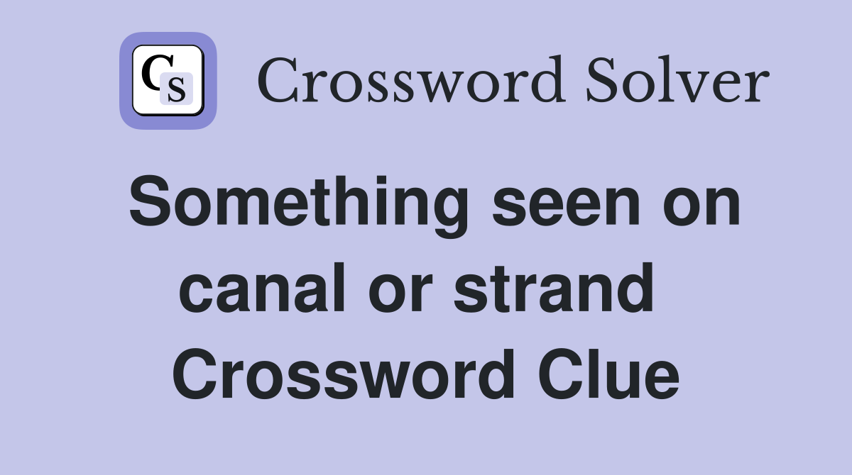 Something seen on canal or strand  Crossword Clue
