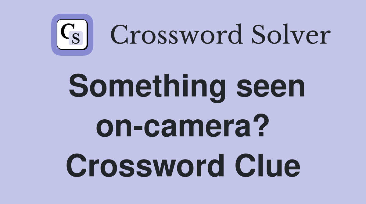Something seen on-camera? Crossword Clue