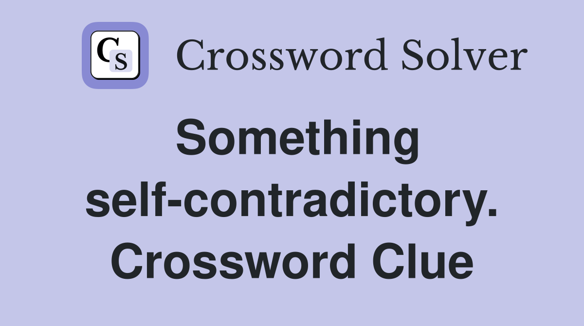 Something self-contradictory. Crossword Clue