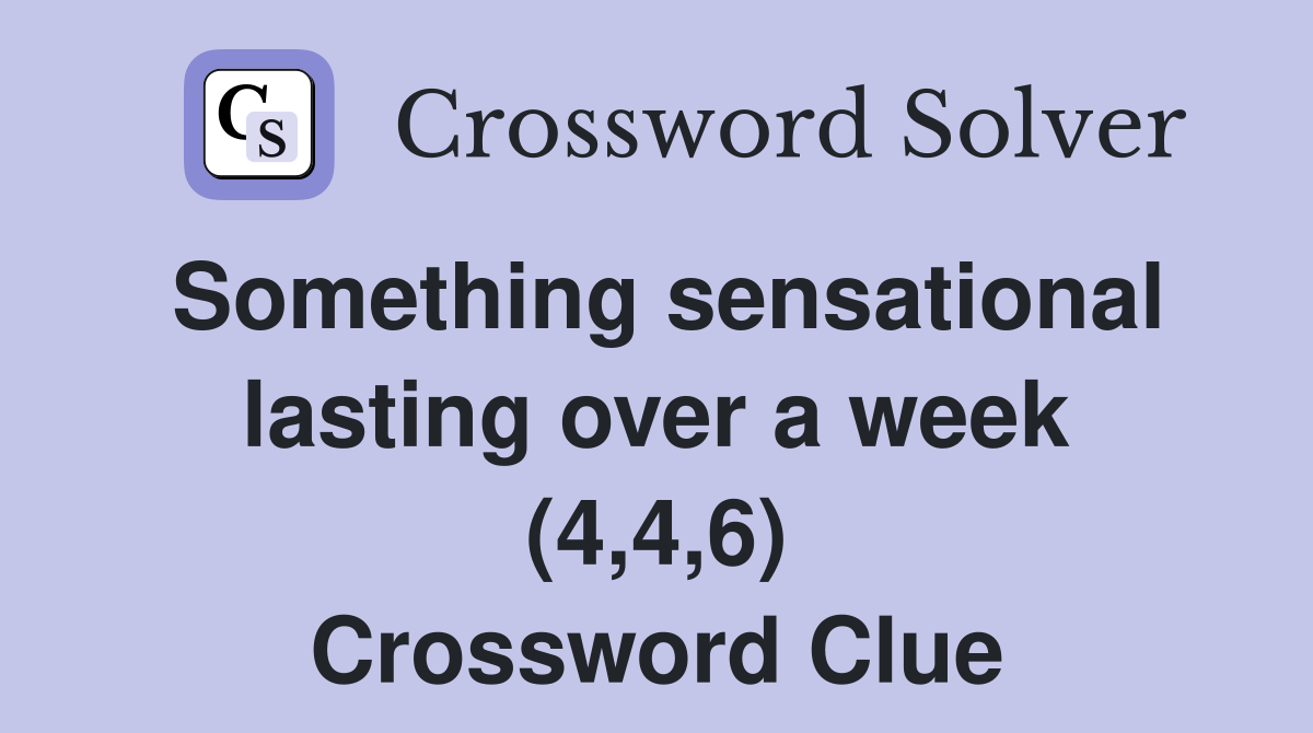 Something sensational lasting over a week (4,4,6) Crossword Clue