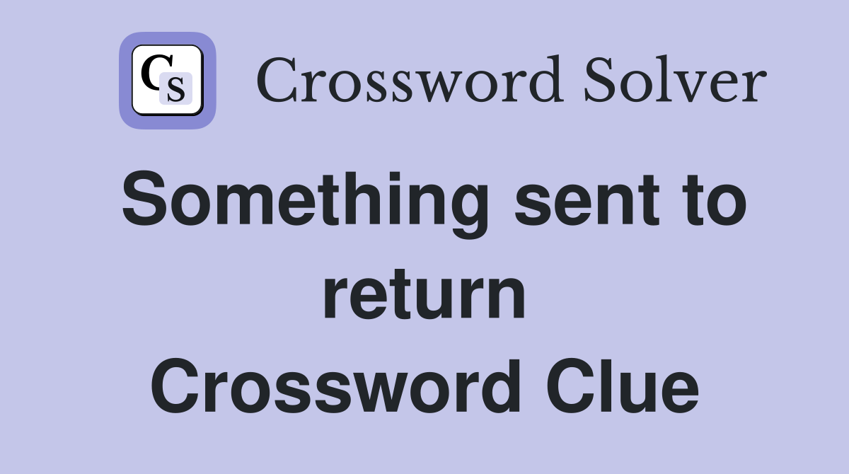 Something sent to return Crossword Clue