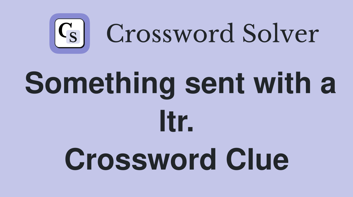 Something sent with a ltr. Crossword Clue