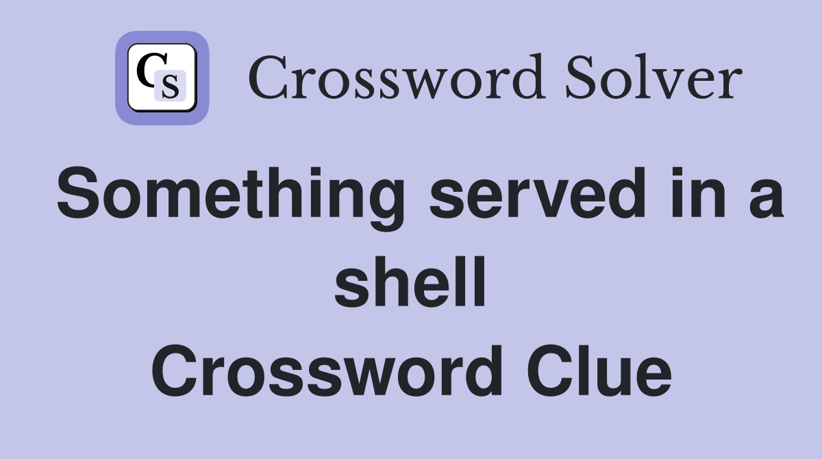 Something served in a shell Crossword Clue