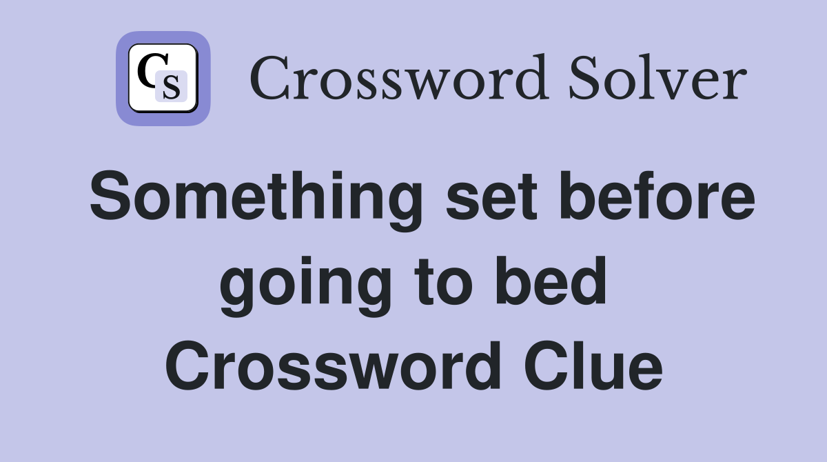 Something set before going to bed Crossword Clue