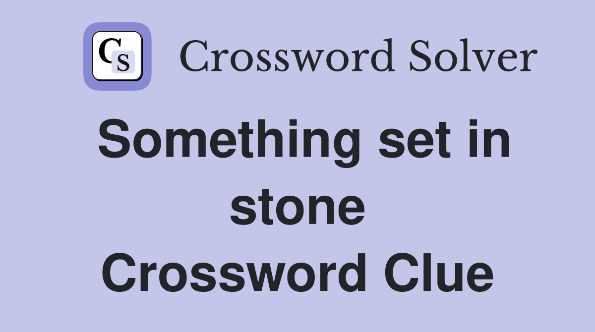 Something set in stone Crossword Clue
