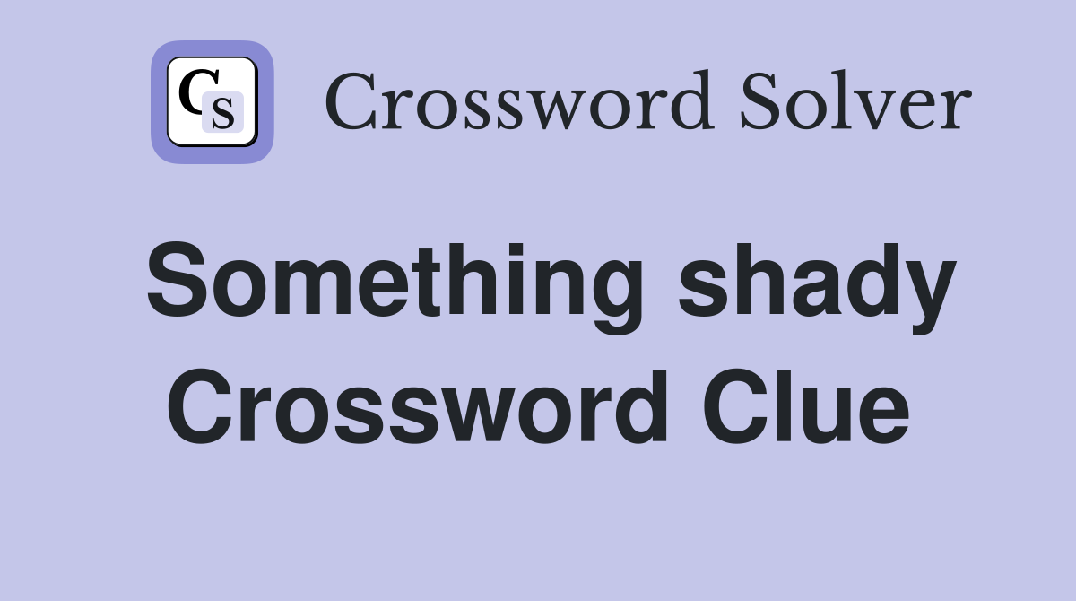 Something shady Crossword Clue