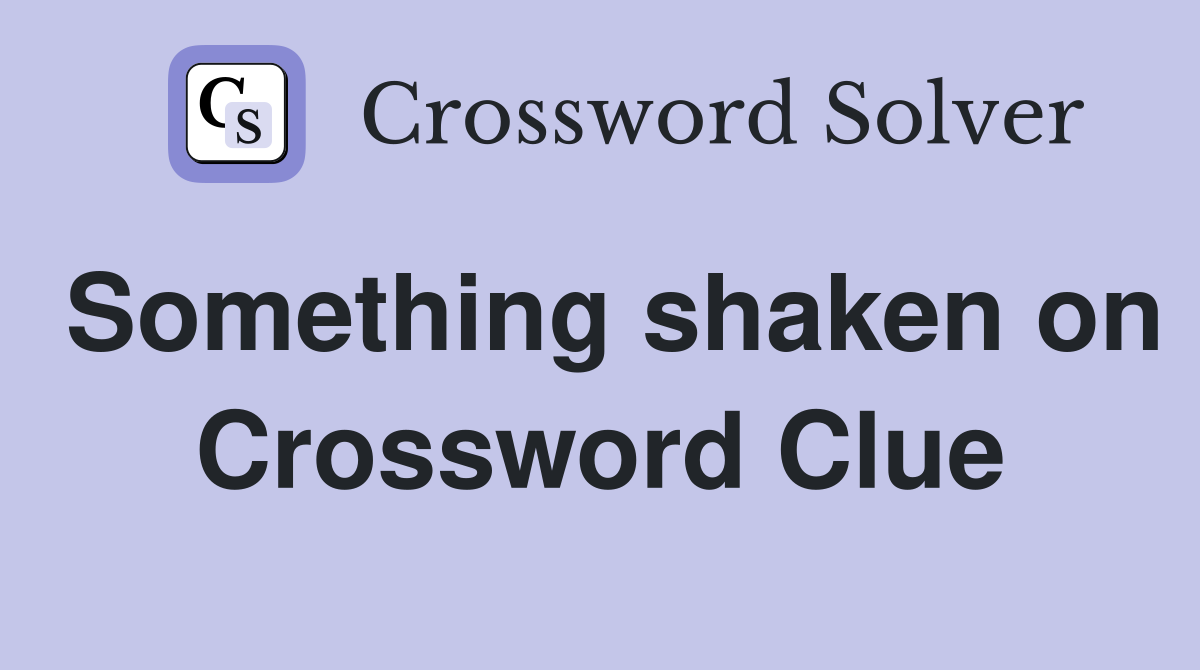 Something shaken on Crossword Clue