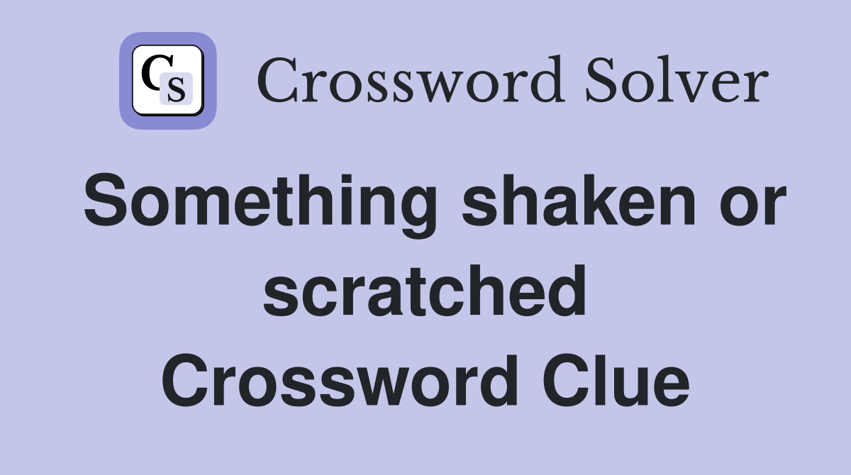 Something shaken or scratched Crossword Clue