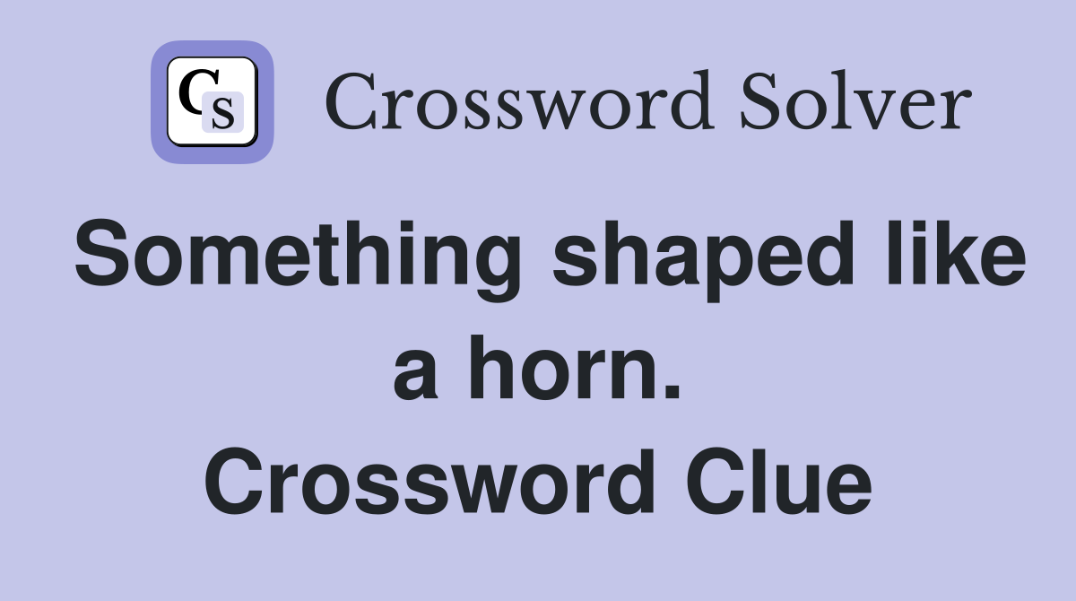 Something shaped like a horn. Crossword Clue