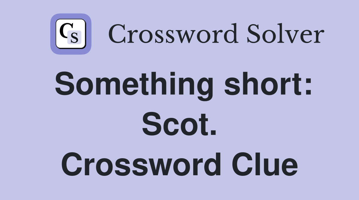 Something short: Scot. Crossword Clue
