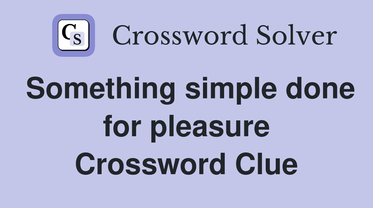 Something simple done for pleasure Crossword Clue