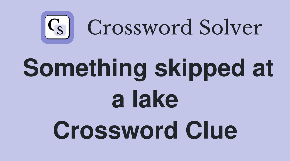Something skipped at a lake Crossword Clue