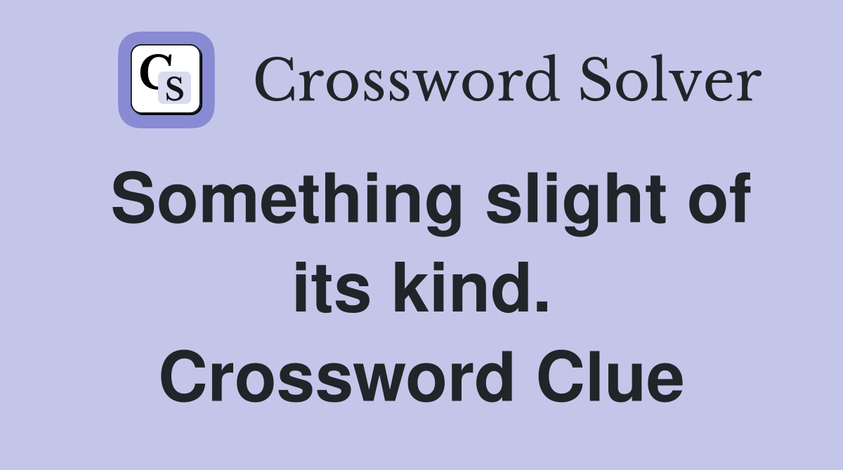 Something slight of its kind. Crossword Clue