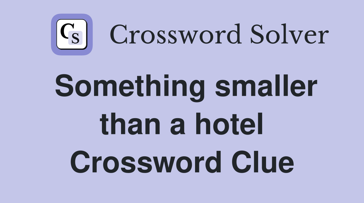 Something smaller than a hotel Crossword Clue