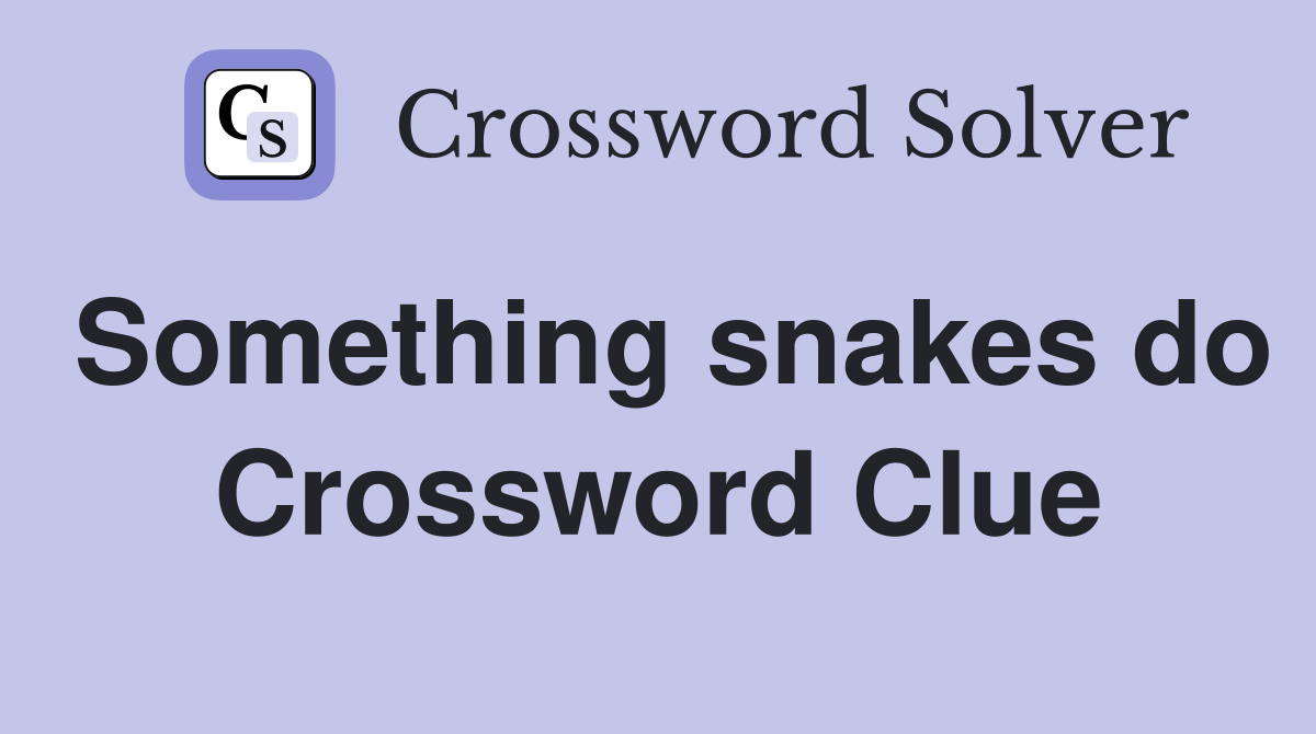 Something snakes do Crossword Clue
