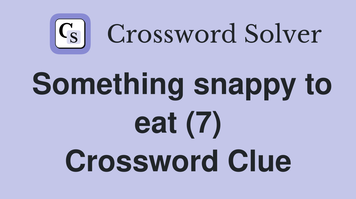 Something snappy to eat (7) Crossword Clue