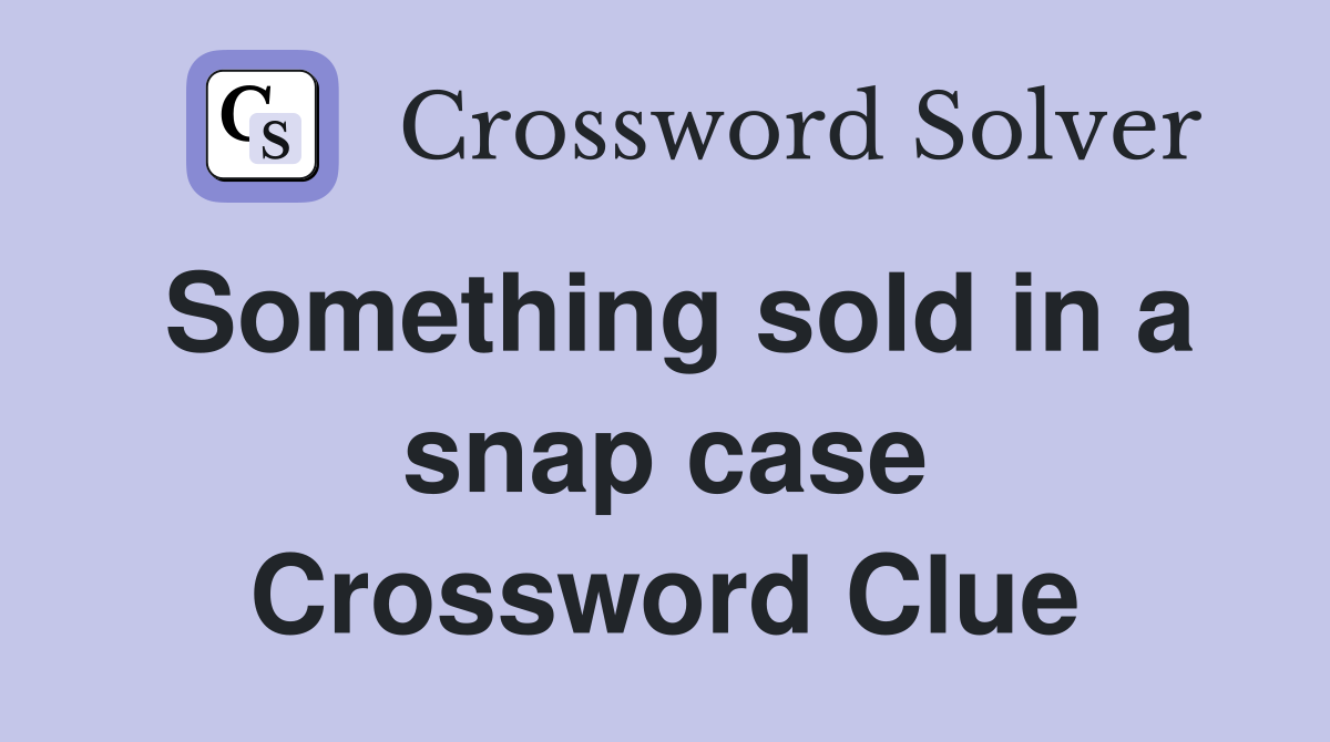 Something sold in a snap case Crossword Clue