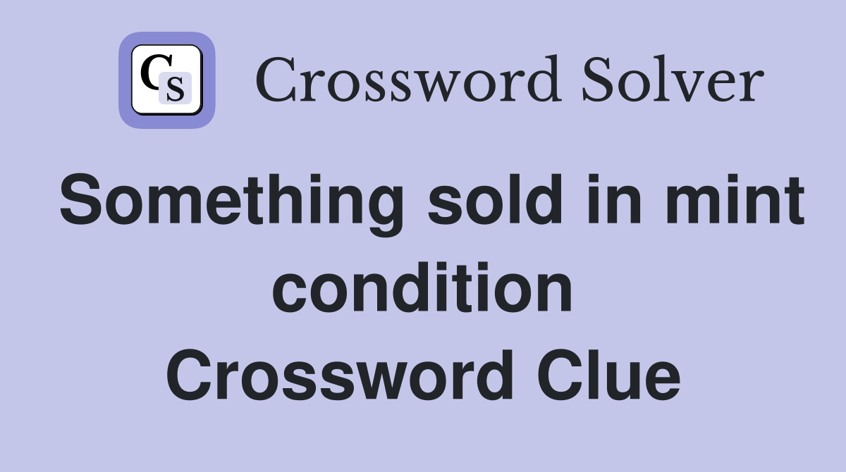 Something sold in mint condition Crossword Clue