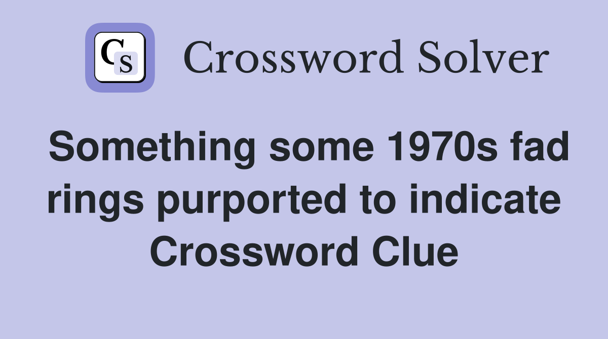 Something some 1970s fad rings purported to indicate Crossword Clue