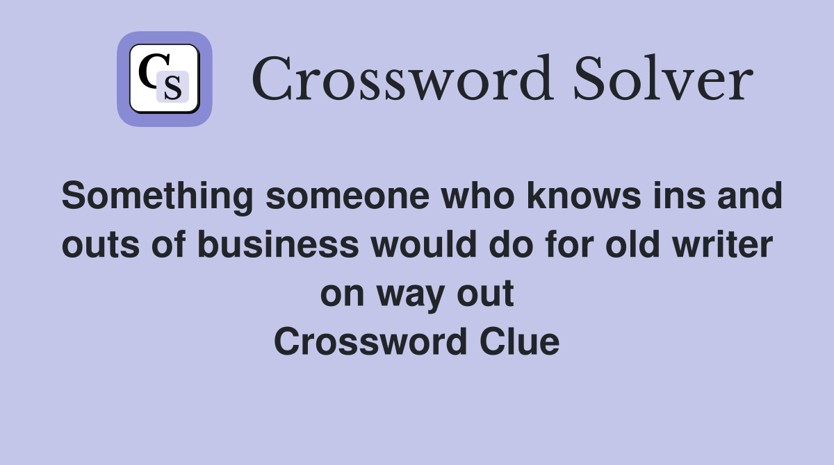 Something someone who knows ins and outs of business would do for old writer on way out Crossword Clue
