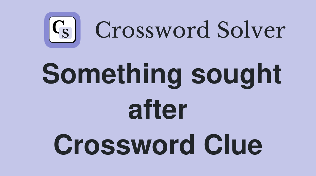 Something sought after Crossword Clue